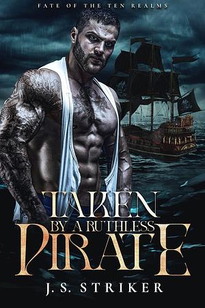 Taken by a Ruthless Pirate by J.S. Striker, J.S. Striker