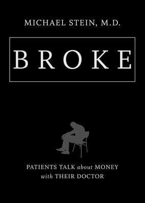 Broke: Patients Talk about Money with Their Doctor by Michael Stein