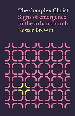 Complex Christ - Signs of Emergency in the Urban Church by Kester Brewin
