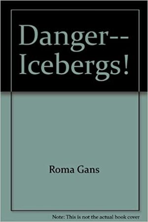 Danger-- Icebergs! by Roma Gans