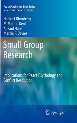 Small Group Research: Implications for Peace Psychology and Conflict Resolution by M. Valerie Kent, A. Paul Hare, Herbert Blumberg