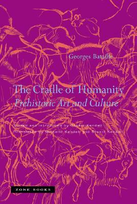 The Cradle of Humanity: Prehistoric Art and Culture by Georges Bataille