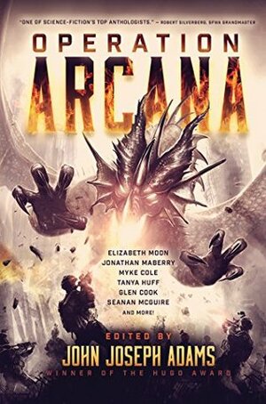 Operation Arcana by John Joseph Adams, Tobias S. Buckell, Tanya Huff, Linda Nagata, Jonathan Maberry, Weston Ochse, Myke Cole, T.C. McCarthy, Carrie Vaughn, Django Wexler, Simon R. Green, Genevieve Valentine, Elizabeth Moon, David Klecha, Seanan McGuire, Yoon Ha Lee, Ari Marmell, Glen Cook