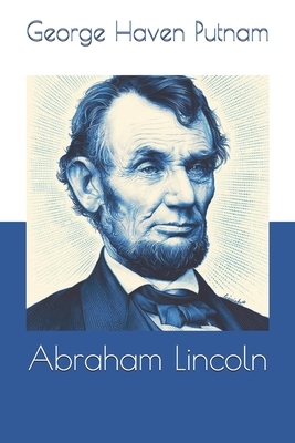 Abraham Lincoln by George Haven Putnam