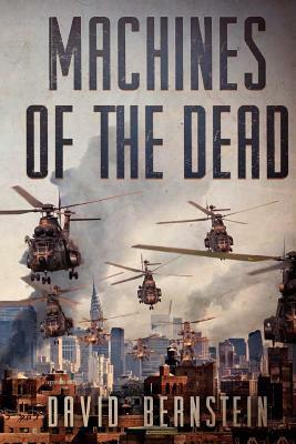 Machines of the Dead: A Zombie Apocalypse by David Bernstein
