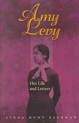 Amy Levy: Her Life & Letters by Linda Hunt Beckman