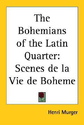 The Bohemians of the Latin Quarter: Scenes de la Vie de Boheme by Montader, Henri Murger