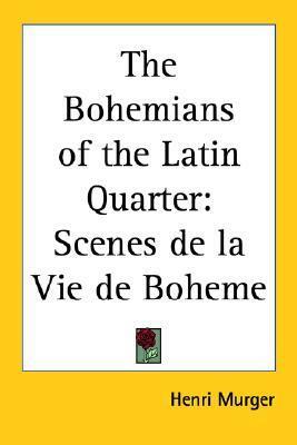 The Bohemians of the Latin Quarter: Scenes de la Vie de Boheme by Montader, Henri Murger