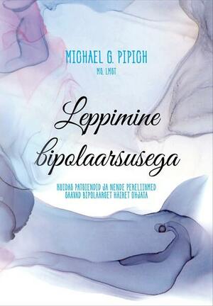 Leppimine bipolaarsusega by Joseph Shrand, Michael G. Pipich