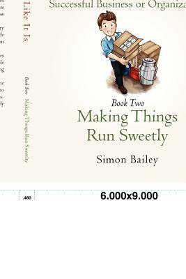 Call It Like It Is: Making Things Run Sweetly by Simon Bailey