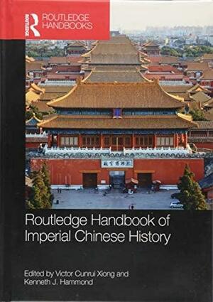 Routledge Handbook of Imperial Chinese History by Victor Cunrui Xiong, Kenneth J. Hammond