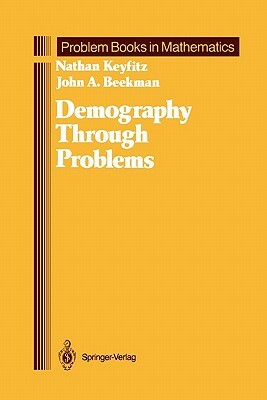 Demography Through Problems by John a. Beekman, Nathan Keyfitz