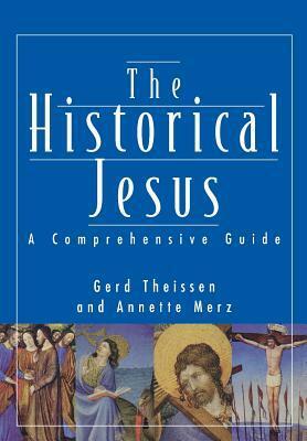 The Historical Jesus: A Comprehensive Guide by Annette Merz, Gerd Theißen