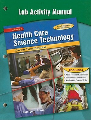 Health Care Science Technology Lab Activity Manual: Career Foundations by Kathryn A. Booth