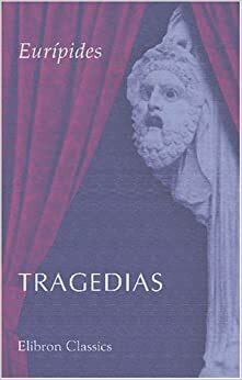 Tragedias: Medea. Hipólito. Las troyanas. Las bacantes. Ifigenia en Aulide. Ifigenia en Tauride. Hécuba by Euripides