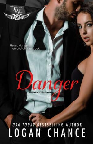 Danger: A Driven World Novel by Logan Chance