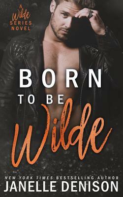 Born to Be Wilde (Wilde Series) by Janelle Denison