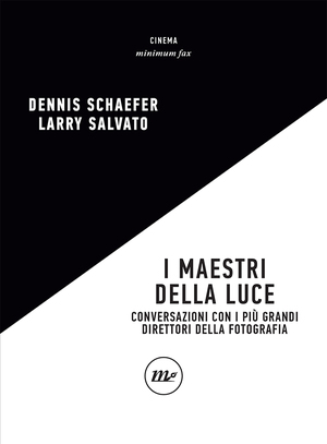 I maestri della luce. Conversazioni con i più grandi direttori della fotografia by Dennis Schaefer, Larry Salvato