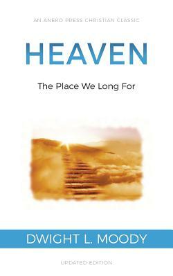 Heaven: The Place We Long For by Dwight L. Moody