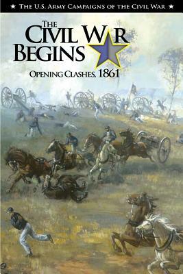 The Civil War Begins Opening Clashes, 1861 by Center of Military History United States