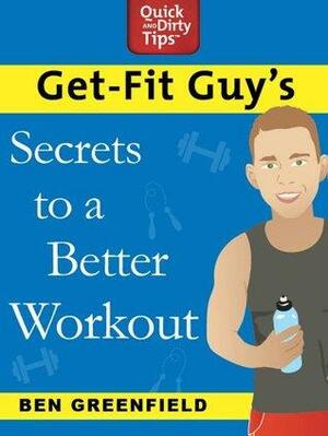 Get-Fit Guy's Secrets to a Better Workout by Ben Greenfield