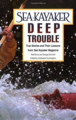 Sea Kayaker's Deep Trouble: True Stories and Their Lessons from Sea Kayaker Magazine by George Gronseth, Matt Broze, Christopher Cunningham