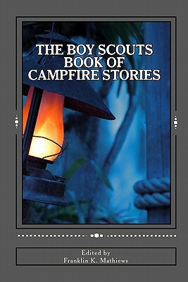 The Boy Scouts Book of Campfire Stories by Franklin K. Mathiews