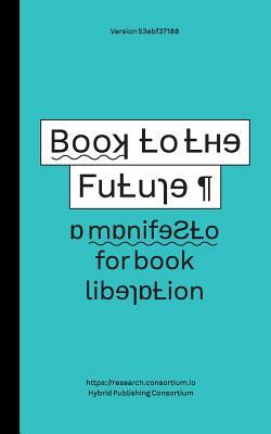 Book to the Future - A Manifesto for Book Liberation by Simon Worthington