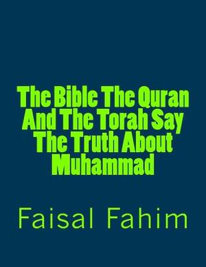 The Bible The Quran And The Torah Say The Truth About Muhammad by Ahmed Deedat, MR Faisal Fahim, Zakir Naik