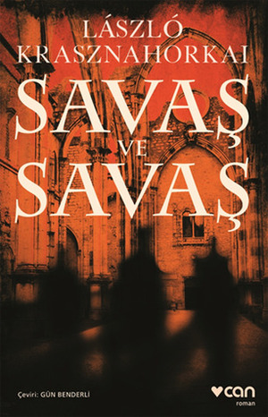 Savaş ve Savaş by László Krasznahorkai, Gün Benderli