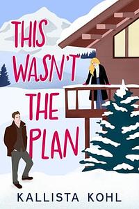 This Wasn't The Plan by Kallista Kohl