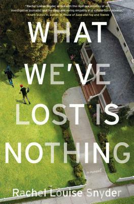 What We've Lost Is Nothing by Rachel Louise Snyder