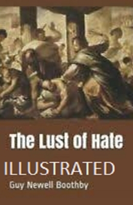 The Lust of Hate Illustrated by Guy Newell Boothby