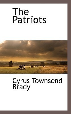 The Patriots by Cyrus Townsend Brady