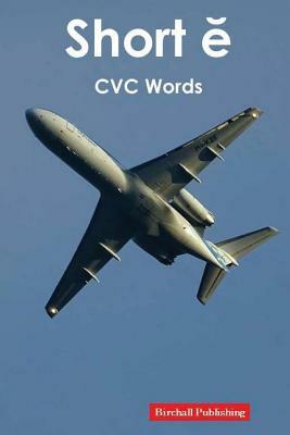 Vowels: Short e Vowel (CVC Words) by Birchall Publishing