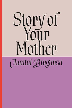 Story of Your Mother by Chantal Braganza