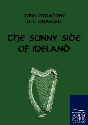 The Sunny Side of Ireland by John O'Mahony, R. L. Praeger