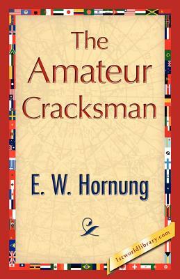 The Amateur Cracksman by Hornung E. W. Hornung, E. W. Hornung