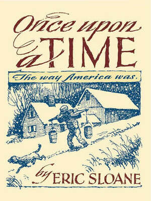 Once Upon a Time: The Way America Was by Eric Sloane