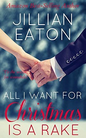 All I Want for Christmas is a Rake: Regency Holiday Collection by Jillian Eaton