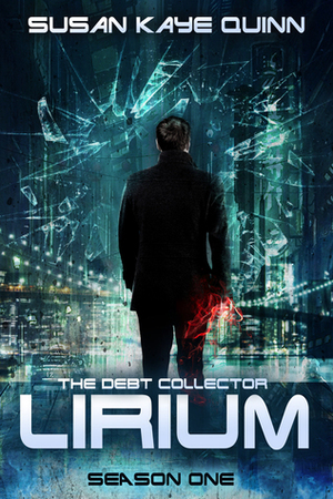 The Debt Collector: Lirium. Season One by Susan Kaye Quinn