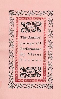 The Anthropology of Performance by Victor Turner