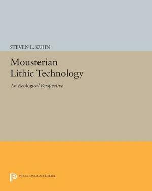 Mousterian Lithic Technology: An Ecological Perspective by Steven L. Kuhn