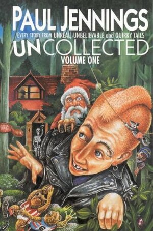 Uncollected Volume One: Unreal, Unbelievable & Quirky Tales by Paul Jennings