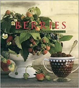 Berries: A Country Garden Cookbook by Sharon Kramis