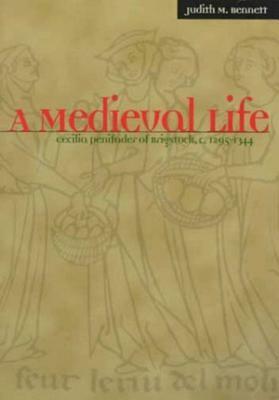 A Medieval Life: Cecilia Penifader of Brigstock, c. 1295-1344 by Judith M. Bennett