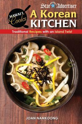 A Korean Kitchen: Traditional Recipes with an Island Twist by Joan Namkoong