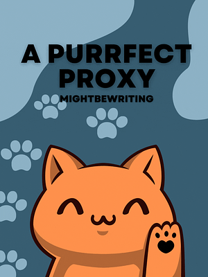 A Purrfect Proxy by mightbewriting
