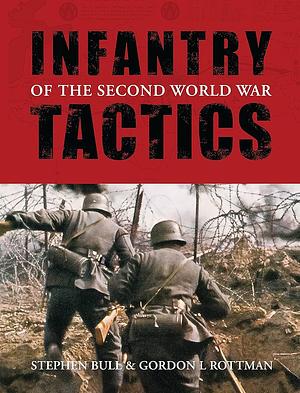 Infantry Tactics of the Second World War by Gordon L. Rottman, Stephen Bull