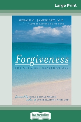 Forgiveness: The Greatest Healer of All (16pt Large Print Edition) by Gerald G. Jampolsky